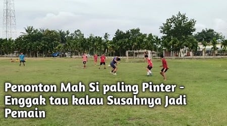 Penonton Mah Si Paling Pinter - Enggak Tau Susahnya Jadi Pemain