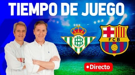 REAL BETIS VS FC BARCELONA | Tiempo de Juego COPE | Radio Cadena COPE