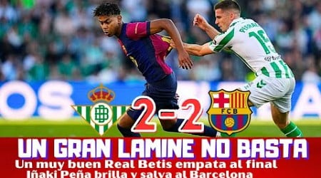 LAMINE YAMAL DESLUMBRA, IÑAKI PEÑA LUCE PERO UN BUEN REAL BETIS RESCATA UN EMPATE ANTE EL BARCELONA