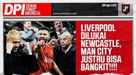 LIVERPOOL DILUKAI NEWCASTLE, MAN CITY MULAI BANGKIT KARENA KEVIN DE BRUYNE - DPI - EPS 1470