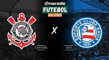 CORINTHIANS X BAHIA AO VIVO - BRASILEIRÃO 2024 AO VIVO - DIRETO DA NEO QUÍMICA ARENA