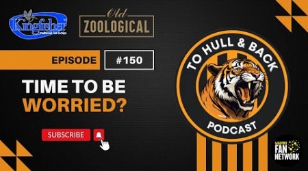 THAB #150 - Time To Be Worried? #hcafc #HullCity #EFLChampionship