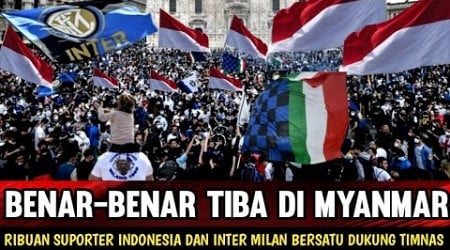 MYANMAR JADI LAUTAN MANUSIA !! RIBUAN SUPORTER INDONESIA DAN INTER MILAN BERSATU DEMI DUKUNG TIMNAS