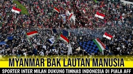 HEBOHKAN SATU DUNIA || RIBUAN FANS INTERMILAN TIBA DI MYANMAR DUKUNG TIMNAS INDONESIA