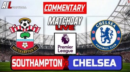 SOUTHAMPTON vs CHELSEA Live Stream COMMENTARY Football | Lineups + Livescores |Premier League