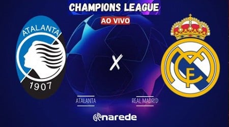 ATALANTA X REAL MADRID AO VIVO - CHAMPIONS LEAGUE AO VIVO - COM VINI JÚNIOR EM CAMPO