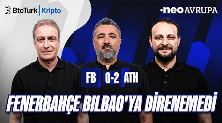 Fenerbahçe - A. Bilbao Maç Sonu | Önder Özen, Serdar Ali Çelikler, Onur Tuğrul | NEO Avrupa