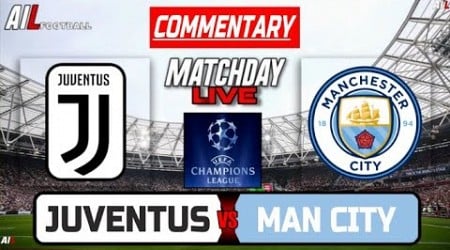 JUVENTUS vs MAN CITY Live Stream COMMENTARY Football &amp; Livescores | UEFA CHAMPIONS LEAGUE