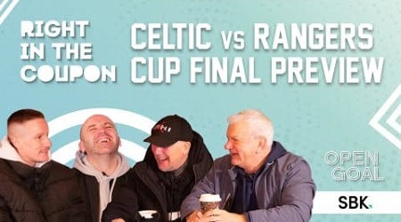 CELTIC vs RANGERS CUP FINAL PREVIEW! | Right In The Coupon