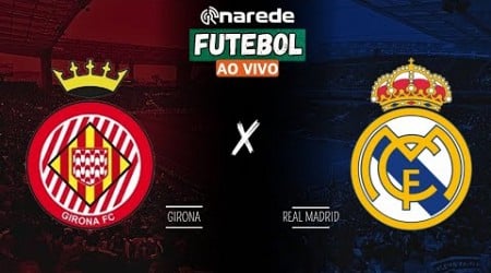 GIRONA X REAL MADRID AO VIVO - LA LIGA AO VIVO - COM MBAPPE EM CAMPO