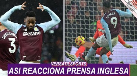 ASI REACCIONA PRENSA INGLESA a GOL de JHON DURAN ASTON VILLA vs SOUTHAMPTON