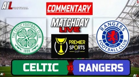 CELTIC vs RANGERS Live Stream COMMENTARY Scottish League Cup FINAL Football | Lineups + Livescores