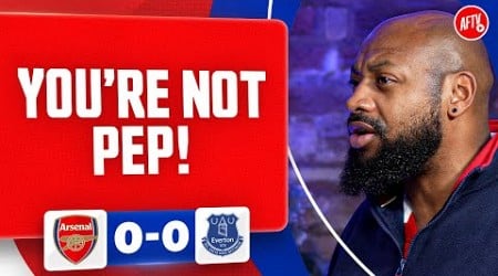 You&#39;re NOT Pep! (Gooner Lee) | Arsenal 0-0 Everton