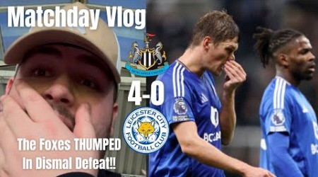 The Foxes THUMPED In Dismal Defeat!!|Newcastle United 4-0 Leicester City|Matchday Vlog|