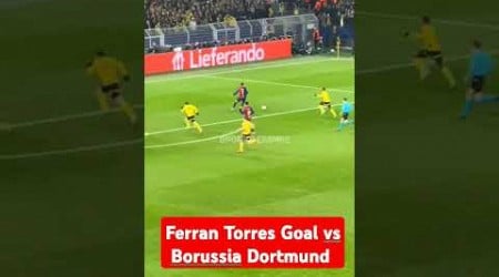 Ferran Torres Goal vs Borussia Dortmund | Dortmund vs Barcelona #ferrantorres #barcelona #allgoals