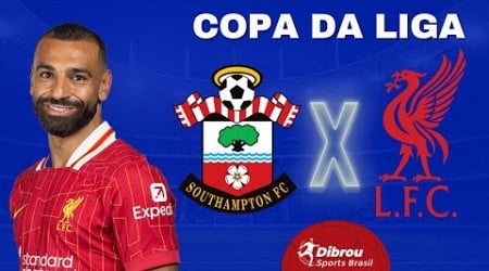 SOUTHAMPTON X LIVERPOOL AO VIVO COPA DA LIGA INGLESA DIRETO DO ESTÁDIO | QUARTAS DE FINAL - NARRAÇÃO