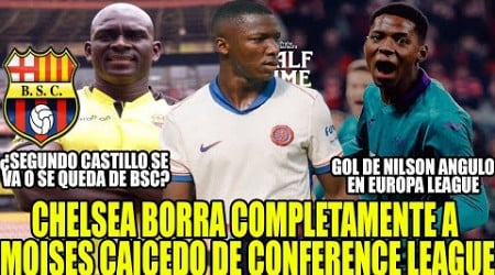 CHELSEA BORRA COMPLETAMENTE A MOISES CAICEDO DE CONFERENCE ! GOL DE NILSON ANGULOEN EUROPA LEAGUE