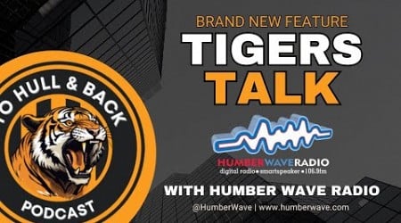 Tigers Talk Vol.19 #hcafc #HullCity #EFLChampionship