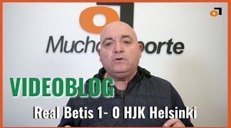 El videoblog de Javier León del #realbetis 1-0 #hjkhelsinki: &#39;¿Se habrán acabado los bodrios?&#39;