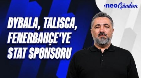 Fenerbahçe’nin stat sponsorluğu için Çin’den dev firma | Serdar Ali Çelikler | NEO Gündem