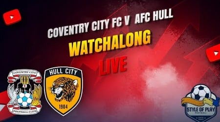 Coventry City vs Hull City LIVE Watch Along | Frank Lampard&#39;s SKY BLUES!!