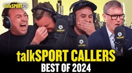 &quot;He&#39;s Had Me On TOAST!&quot; talkSPORT Callers&#39; Most OUTRAGEOUS &amp; FUNNY Calls Of 2024!