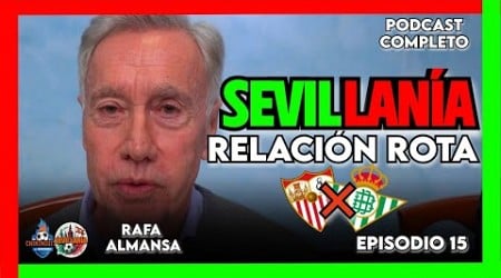 ❌ SEVILLA Y BETIS: RELACIÓN ROTA | SEVILLANÍA, el podcast de Rafa Almansa | Ep. 15 completo