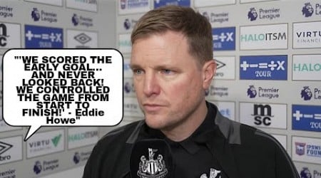 EDDIE HOWE REACTS: &#39;Today I Felt Like We Could Score Anytime!&#39; | Newcastle United 4-0 Ipswich