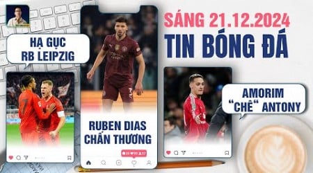 TIN BÓNG ĐÁ 21/12: BAYERN HẠ GỤC RB LEIPZIG, RUBEN DIAS CHẤN THƯƠNG, RUBEN AMORIM “CHÊ“ ANTONY