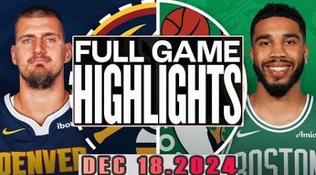 Boston Celtics Vs Denver Nuggets Full Game Highlights Dec 18,2024 NBA Season 2024-25