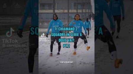 Ti chiamano 2 squadre in Serie A dove vai? Pt 2