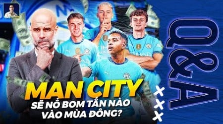 MAN CITY SẼ NÂNG CẤP ĐỘI HÌNH THẾ NÀO ĐỂ TRỞ LẠI ĐUA PREMIER LEAGUE? | Q&amp;A HỎI ĐÁP CÙNG BLV ANH QUÂN