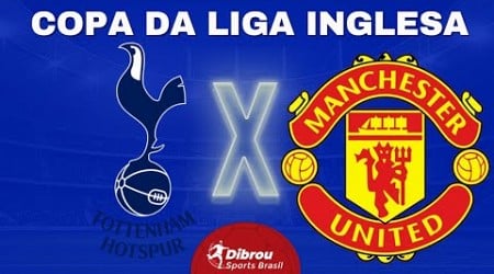 TOTTENHAM X MANCHESTER UNITED AO VIVO COPA DA LIGA DIRETO DO ESTÁDIO | QUARTAS DE FINAL - NARRAÇÃO