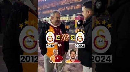 2012 Galatasaray&#39;mı 2024 Galatasaray mı? Sizin tercihleriniz nasıl olurdu?