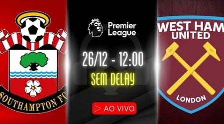 AO VIVO: SOUTHAMPTON x WEST HAM - 26/12 COM WILTON BITTENCOURT | PREMIER LEAGUE