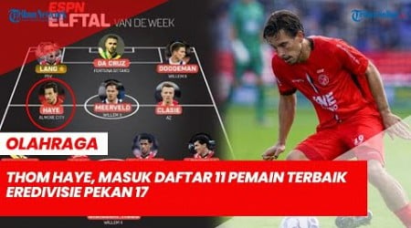 Thom Haye Menyala, Gelandang Timnas Indonesia Masuk Daftar 11 Pemain Terbaik Eredivisie Pekan 17