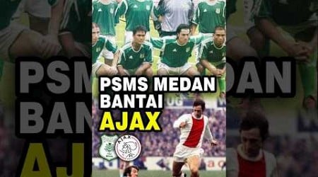 PSMS Medan vs Ajax Amsterdam #sejarahbola