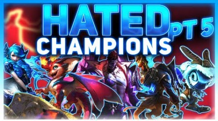 League&#39;s Most HATED Champions (5) | League Of Legends