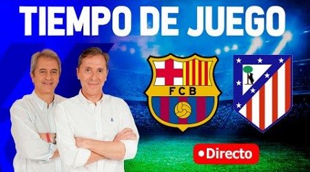 BARCELONA VS ATLÉTICO DE MADRID | Tiempo de Juego COPE | Radio Cadena COPE