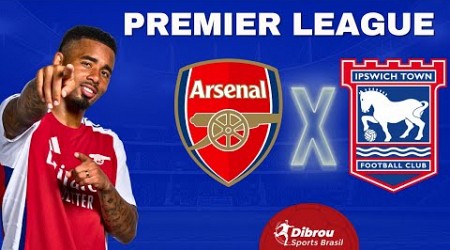 ARSENAL X IPSWICH TOWN AO VIVO PREMIER LEAGUE DIRETO DO ESTÁDIO | RODADA 18 - NARRAÇÃO