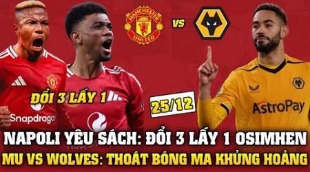 Tin Bóng Đá Sáng 25/12: NAPOLI YÊU SÁCH ĐỔI 3 LẤY 1 OSIMHEN, MU VS WOLVES -THOÁT BÓNG MA KHỦNG HOẢNG