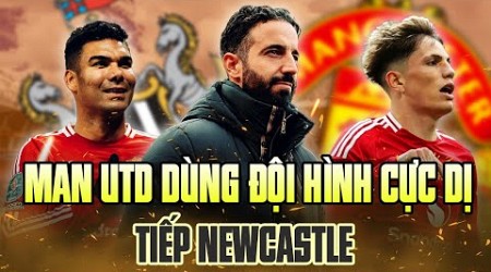 TIN NÓNG | MAN UTD DÙNG ĐỘI HÌNH CỰC DỊ TIẾP NEWCASTLE