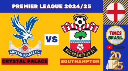 CRYSTAL PALACE vs SOUTHAMPTON | Premier League 2024-25 | Campeonato Inglês #futebolaovivo