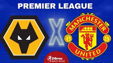 WOLVERHAMPTON X MANCHESTER UNITED AO VIVO PREMIER LEAGUE DIRETO DO ESTÁDIO | RODADA 18 - NARRAÇÃO