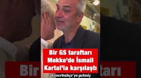 Bir Galatasaray taraftarı Mekke&#39;de eski Fenerbahçe hocası İsmail Kartal ile karşılaştı #shorts