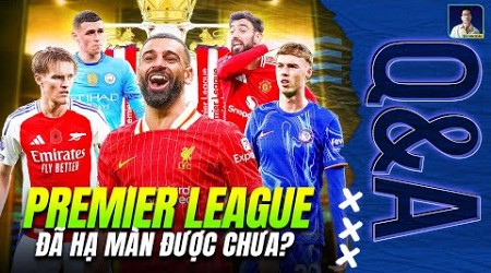 PREMIER LEAGUE ĐÃ HẠ MÀN CHƯA? HAY CHELSEA, ARSENAL VẪN CÒN CƠ HỘI? | Q&amp;A HỎI ĐÁP CÙNG BLV ANH QUÂN