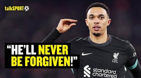 &quot;The Fans Will HATE Him!&quot; Liverpool Fan INSISTS Alexander-Arnold Will NEVER Be Forgiven If He Leaves