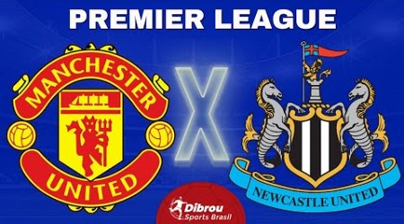 MANCHESTER UNITED X NEWCASTLE AO VIVO PREMIER LEAGUE DIRETO DO ESTÁDIO | RODADA 19 - NARRAÇÃO