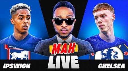 MAH LIVE: IPSWICH VS CHELSEA PREMIER LEAGUE WATCH ALONG!