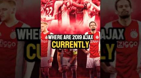 Where are the 2019 Ajax team now?